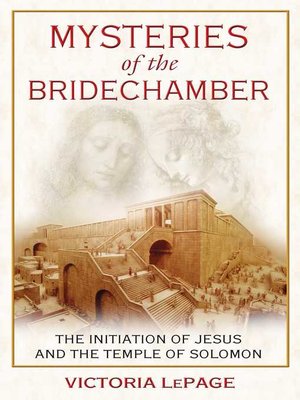 cover image of Mysteries of the Bridechamber: the Initiation of Jesus and the Temple of Solomon
